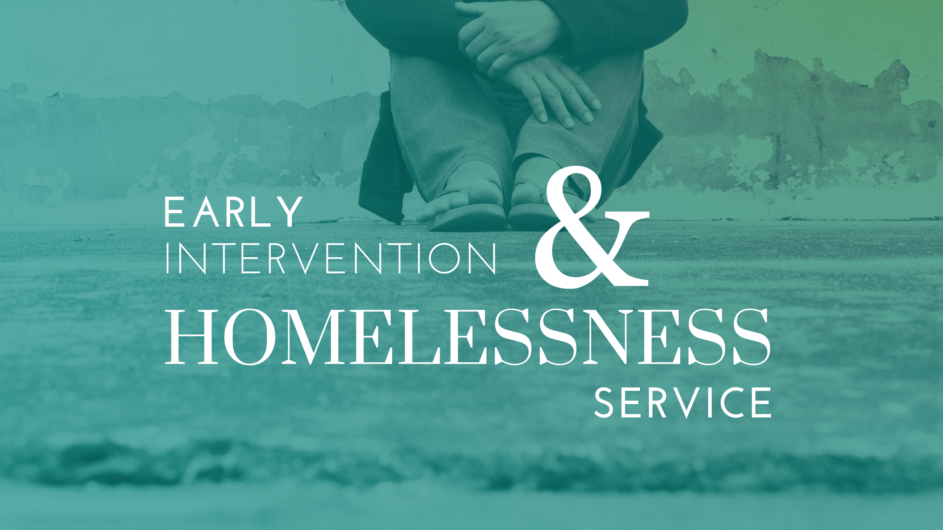 Early Intervention & Homelessness Service
